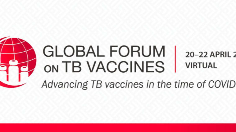 Global forum on TB vaccines, Advancing TB vaccines in the time of COVID-19. 20-22 April 2021. Virtual